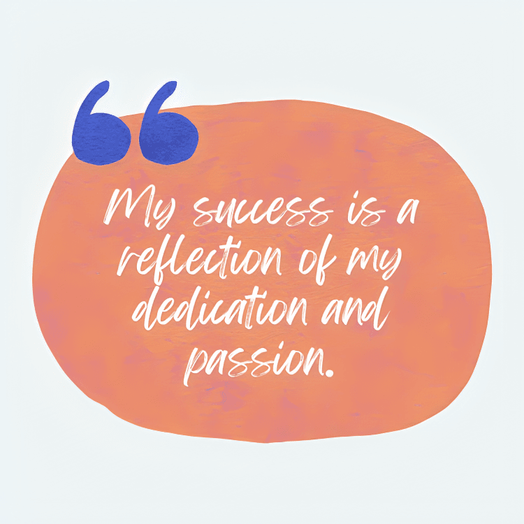 Quote: "My success is a reflection of my dedication and passion."
